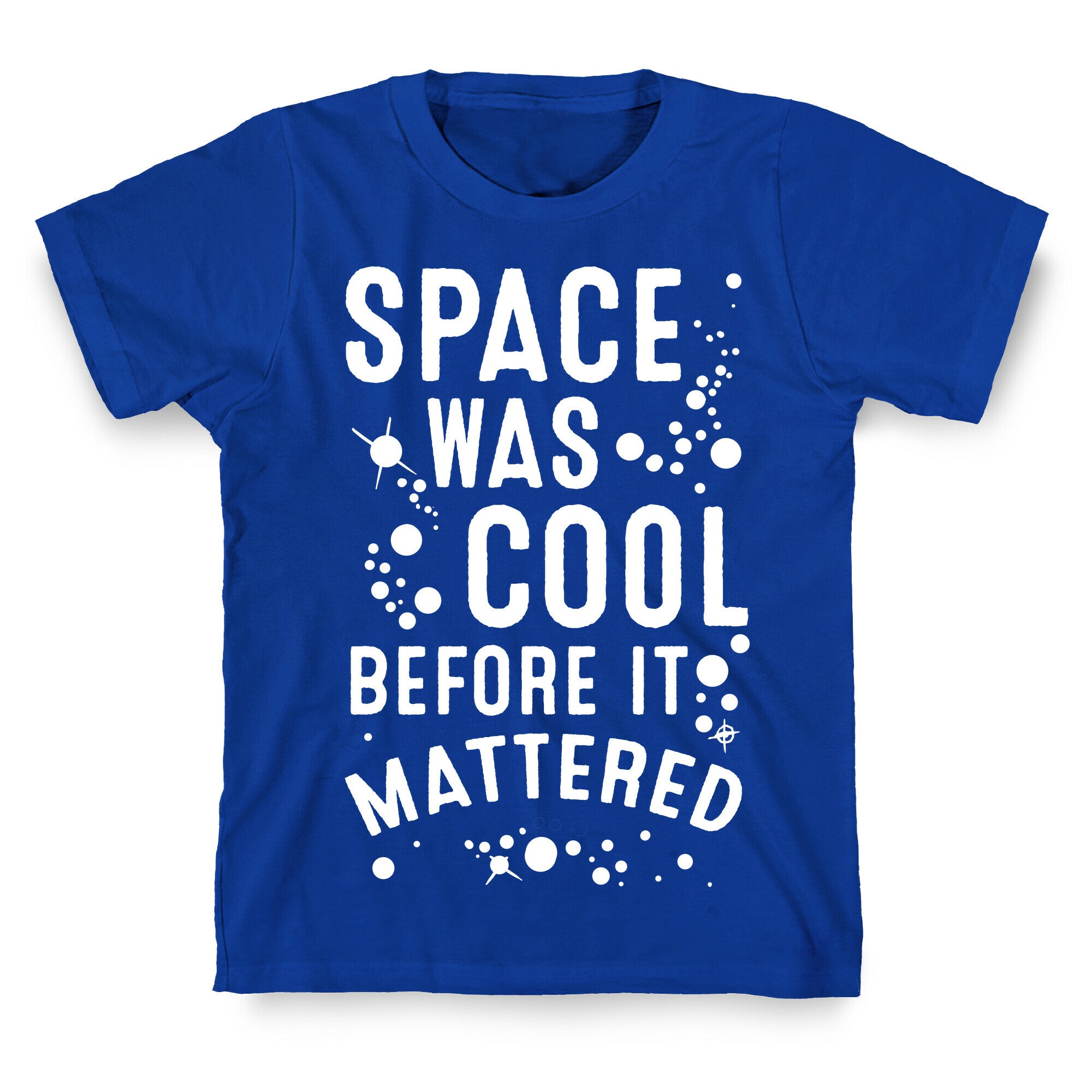 Space Was Cool Before it Mattered T-Shirt